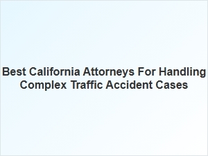 Top California Lawyers for Complex Traffic Accident Cases