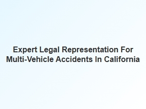 Expert Legal Representation for Multi-Vehicle Accidents in California