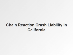 Understanding Chain Reaction Crash Liability in California